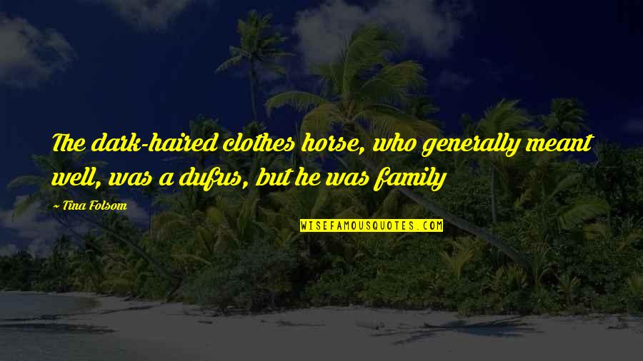 Hanussak Quotes By Tina Folsom: The dark-haired clothes horse, who generally meant well,
