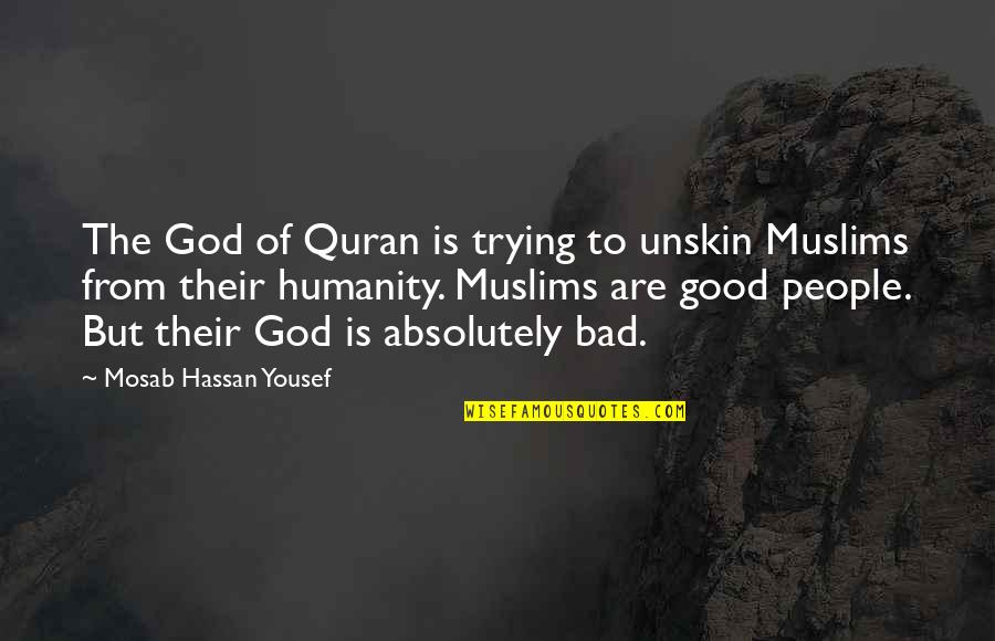 Hanusse Quotes By Mosab Hassan Yousef: The God of Quran is trying to unskin