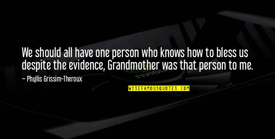 Hanusse Quotes By Phyllis Grissim-Theroux: We should all have one person who knows