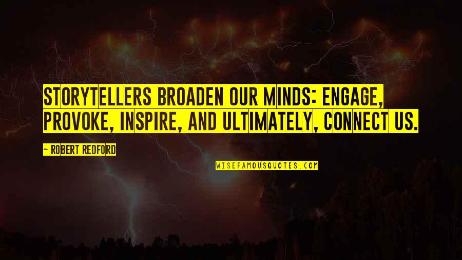 Hanusse Quotes By Robert Redford: Storytellers broaden our minds: engage, provoke, inspire, and