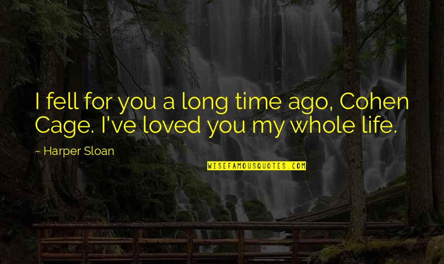 Hanway Quotes By Harper Sloan: I fell for you a long time ago,
