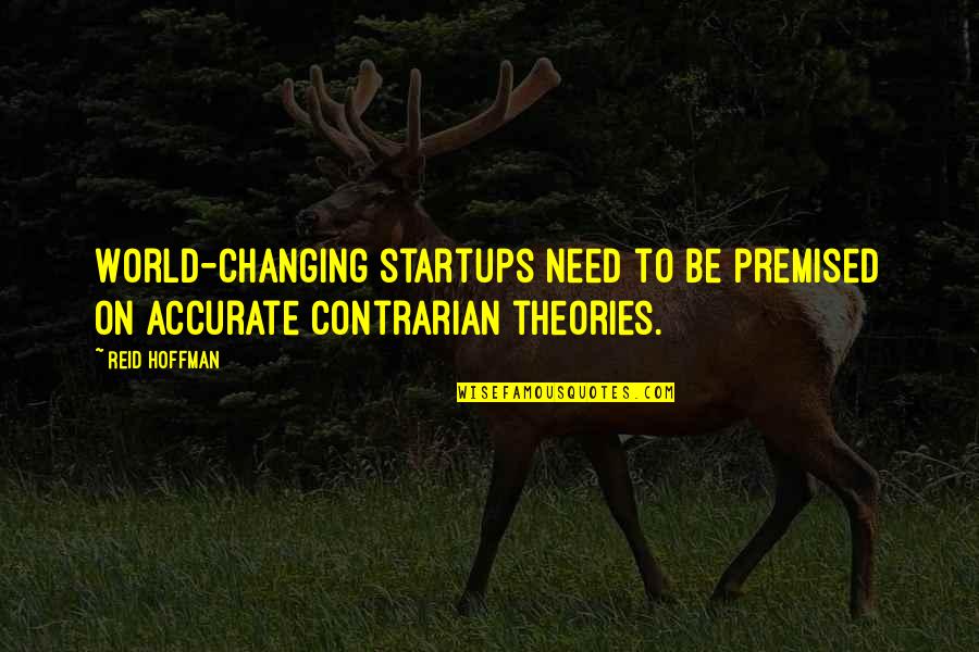 Hanway Quotes By Reid Hoffman: World-changing startups need to be premised on accurate