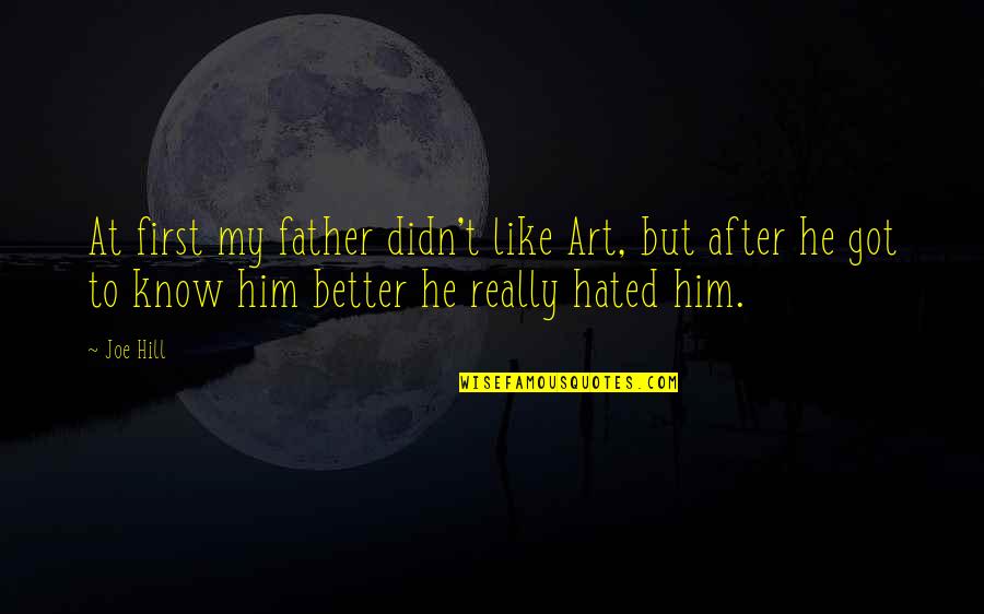 Hanwell Nb Quotes By Joe Hill: At first my father didn't like Art, but Hanwell Nb Quotes By Joe Hill: At first my father didn't like Art, but