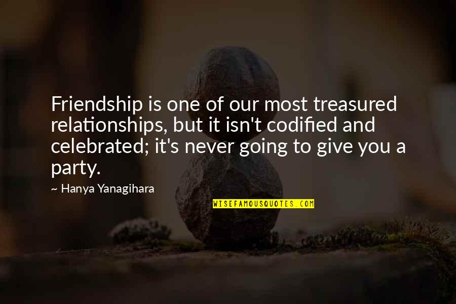 Hanya Quotes By Hanya Yanagihara: Friendship is one of our most treasured relationships,