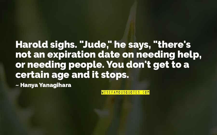 Hanya Quotes By Hanya Yanagihara: Harold sighs. "Jude," he says, "there's not an