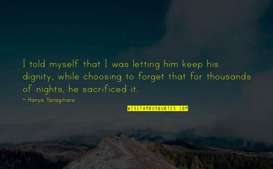 Hanya Quotes By Hanya Yanagihara: I told myself that I was letting him
