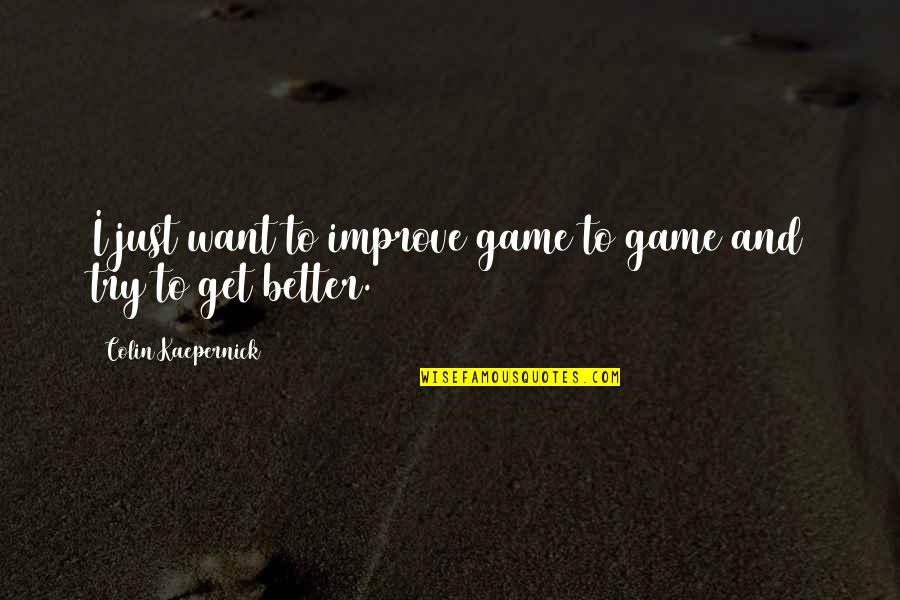 Hanyalah Kepadamu Quotes By Colin Kaepernick: I just want to improve game to game