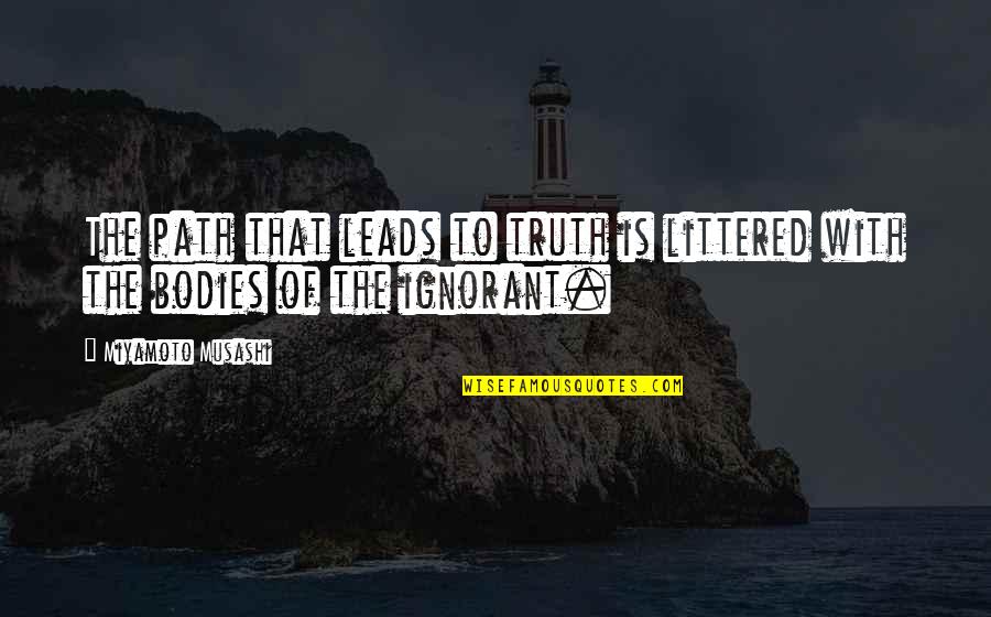 Hanyatteg R Quotes By Miyamoto Musashi: The path that leads to truth is littered Hanyatteg R Quotes By Miyamoto Musashi: The path that leads to truth is littered