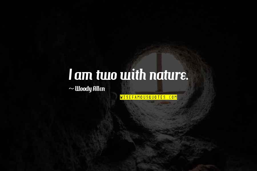 Hanzawa Naoki Famous Quotes By Woody Allen: I am two with nature.