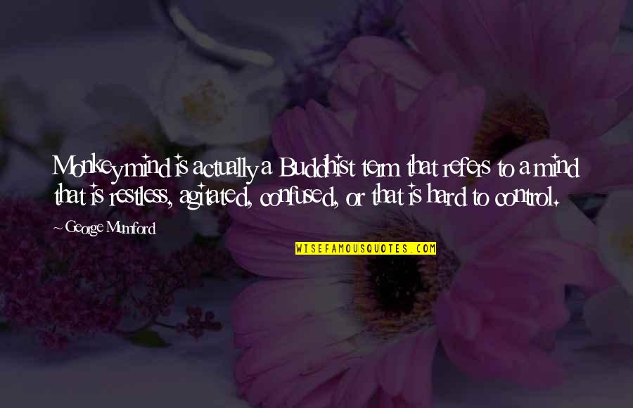 Hanzelka Jiri Quotes By George Mumford: Monkey mind is actually a Buddhist term that Hanzelka Jiri Quotes By George Mumford: Monkey mind is actually a Buddhist term that