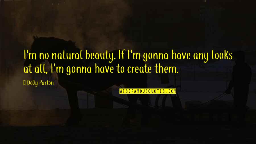 Hanzo Hasashi Quotes By Dolly Parton: I'm no natural beauty. If I'm gonna have