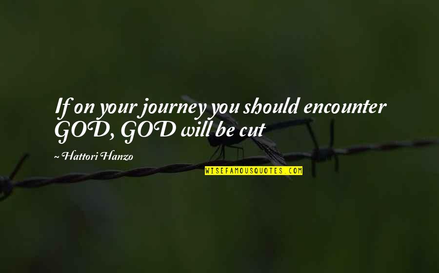 Hanzo Quotes By Hattori Hanzo: If on your journey you should encounter GOD,