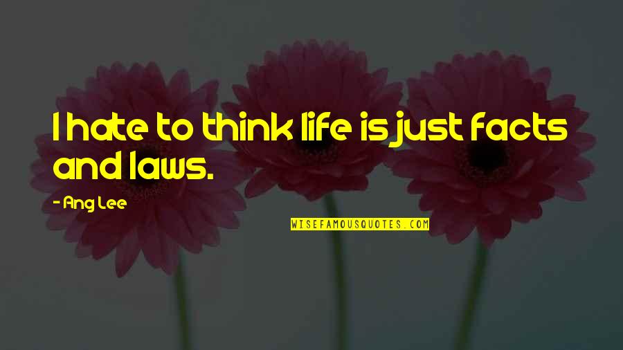 Hao Asakura Quotes By Ang Lee: I hate to think life is just facts