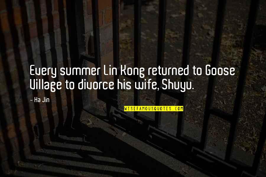 Ha'olam Quotes By Ha Jin: Every summer Lin Kong returned to Goose Village