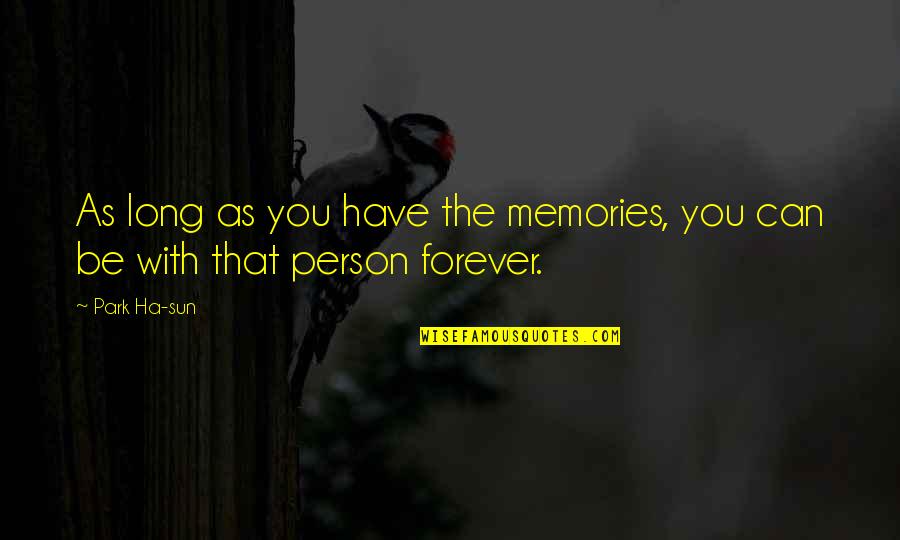 Ha'olam Quotes By Park Ha-sun: As long as you have the memories, you
