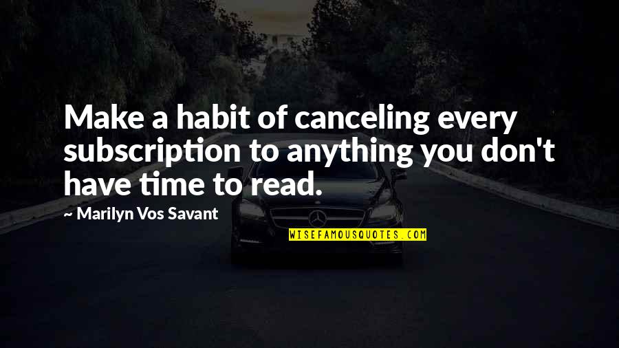 Haoles Pronunciation Quotes By Marilyn Vos Savant: Make a habit of canceling every subscription to