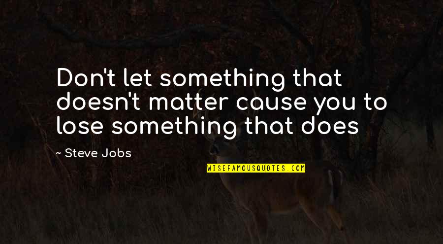 Haoran Liu Quotes By Steve Jobs: Don't let something that doesn't matter cause you