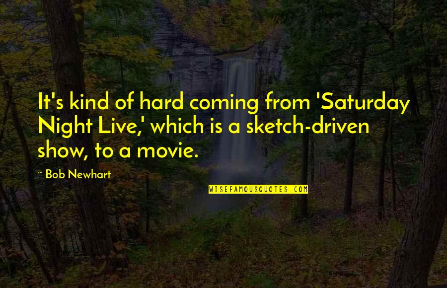 Haos Quotes By Bob Newhart: It's kind of hard coming from 'Saturday Night