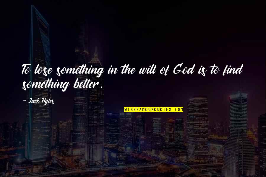 Haoyu Toys Quotes By Jack Hyles: To lose something in the will of God