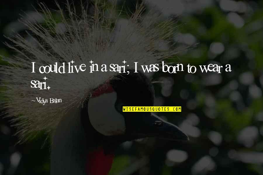 Haoyu Wang Quotes By Vidya Balan: I could live in a sari; I was Haoyu Wang Quotes By Vidya Balan: I could live in a sari; I was