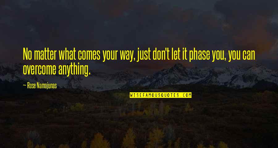 Haozous Place Quotes By Rose Namajunas: No matter what comes your way, just don't Haozous Place Quotes By Rose Namajunas: No matter what comes your way, just don't