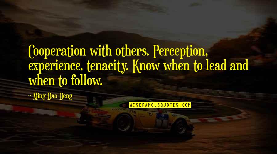 Hap Arnold Quotes By Ming-Dao Deng: Cooperation with others. Perception, experience, tenacity. Know when