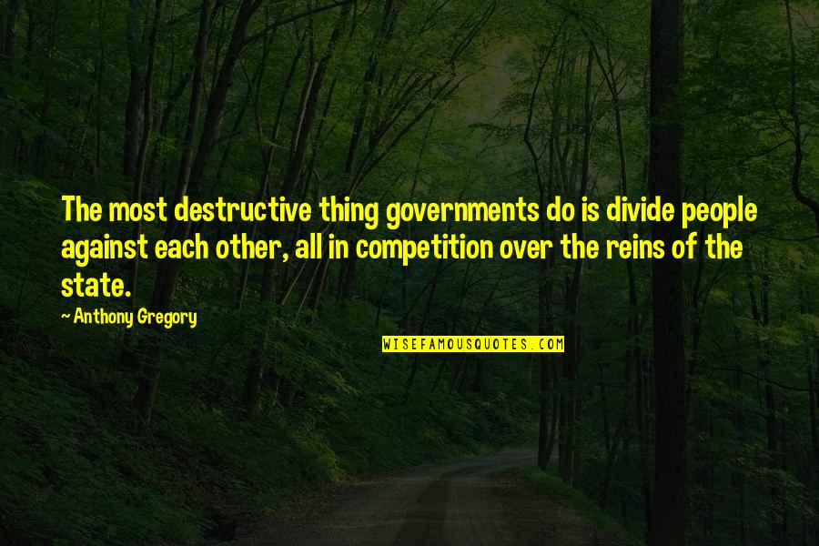 Hap Hap Happiest Christmas Quotes By Anthony Gregory: The most destructive thing governments do is divide