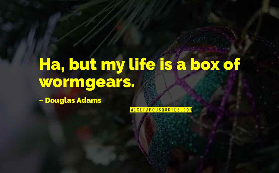 Ha'pence Quotes By Douglas Adams: Ha, but my life is a box of