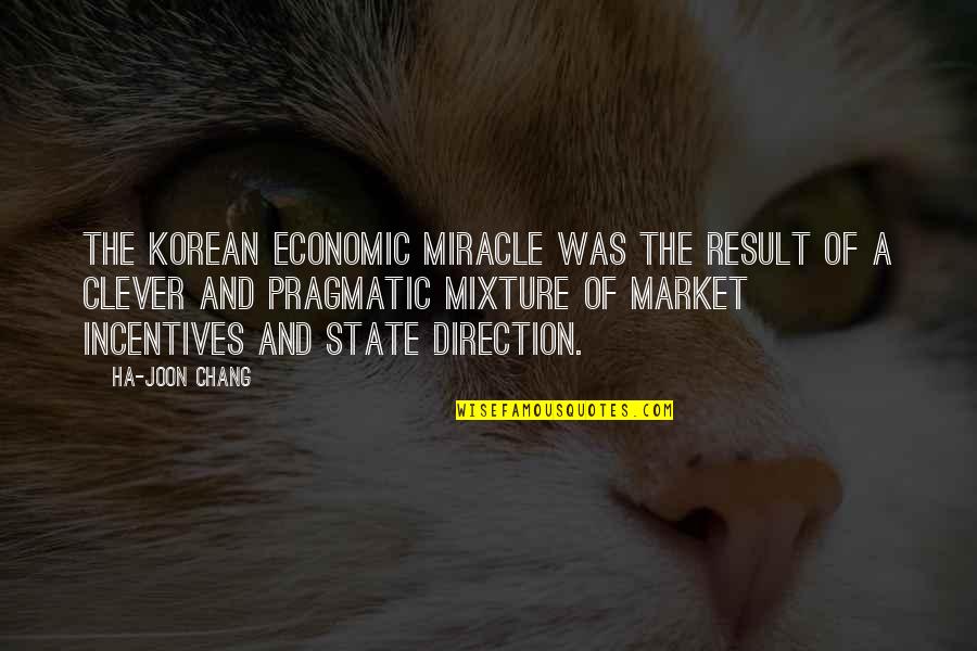 Ha'pence Quotes By Ha-Joon Chang: The Korean economic miracle was the result of