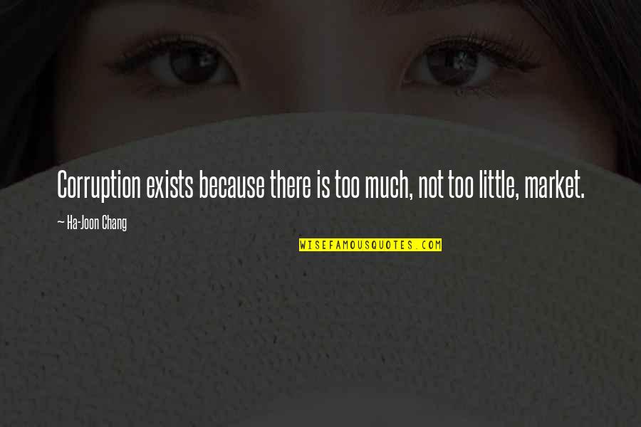 Ha'penny Quotes By Ha-Joon Chang: Corruption exists because there is too much, not