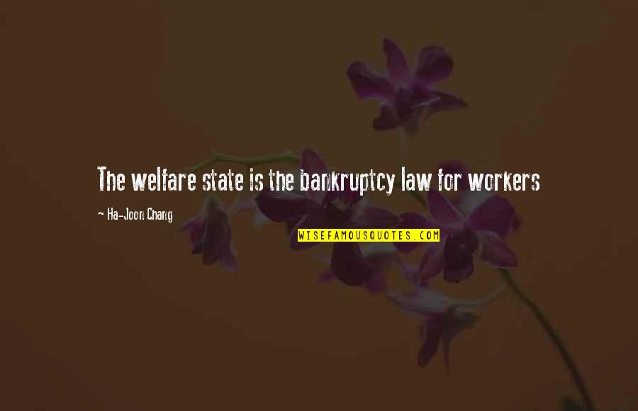 Ha'penny Quotes By Ha-Joon Chang: The welfare state is the bankruptcy law for Ha'penny Quotes By Ha-Joon Chang: The welfare state is the bankruptcy law for