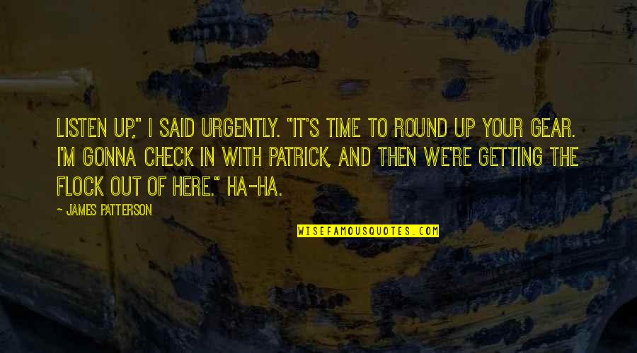 Ha'penny Quotes By James Patterson: Listen up," I said urgently. "It's time to Ha'penny Quotes By James Patterson: Listen up," I said urgently. "It's time to