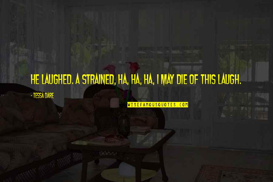 Ha'penny Quotes By Tessa Dare: He laughed. A strained, ha, ha, ha, I