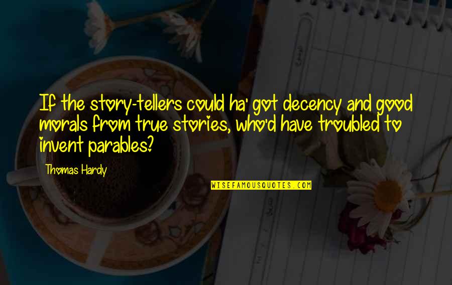 Ha'penny Quotes By Thomas Hardy: If the story-tellers could ha' got decency and Ha'penny Quotes By Thomas Hardy: If the story-tellers could ha' got decency and