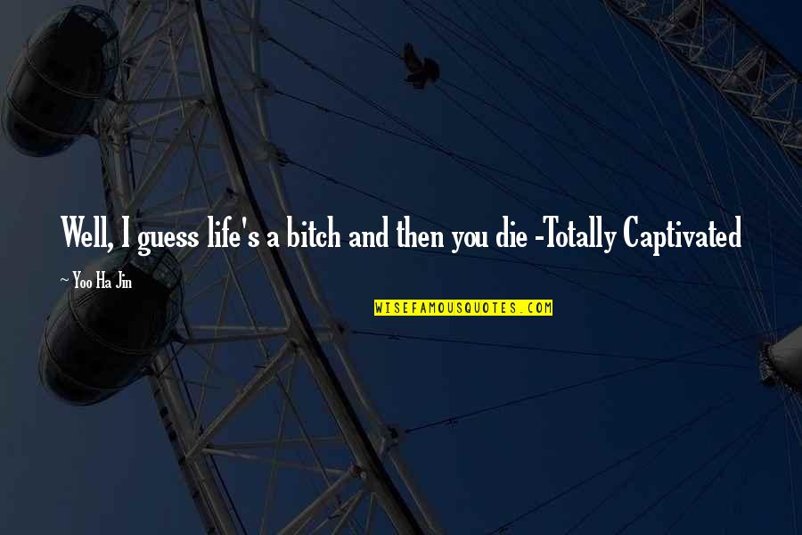 Ha'penny Quotes By Yoo Ha Jin: Well, I guess life's a bitch and then
