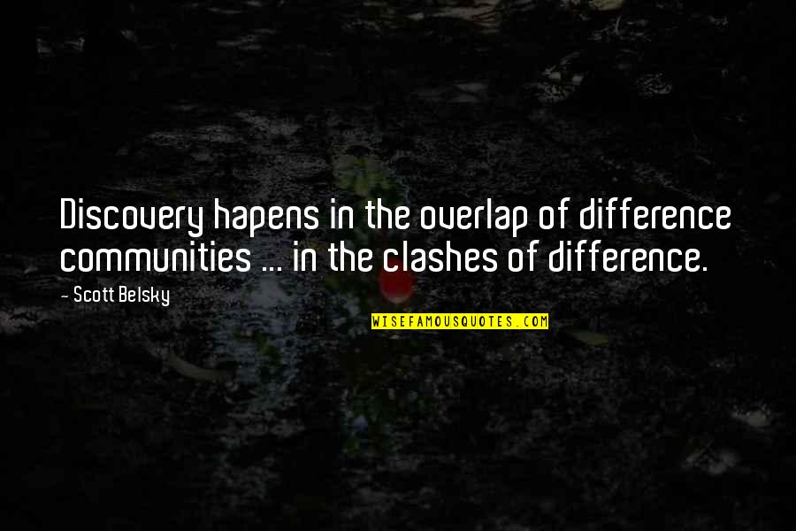 Hapens Quotes By Scott Belsky: Discovery hapens in the overlap of difference communities