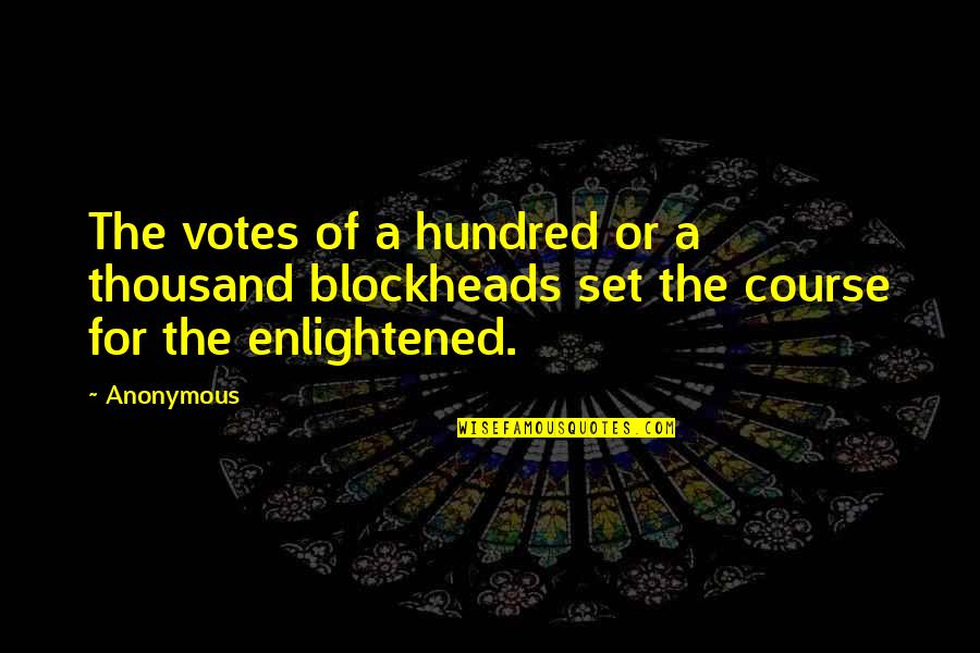 Hapgood Pond Quotes By Anonymous: The votes of a hundred or a thousand
