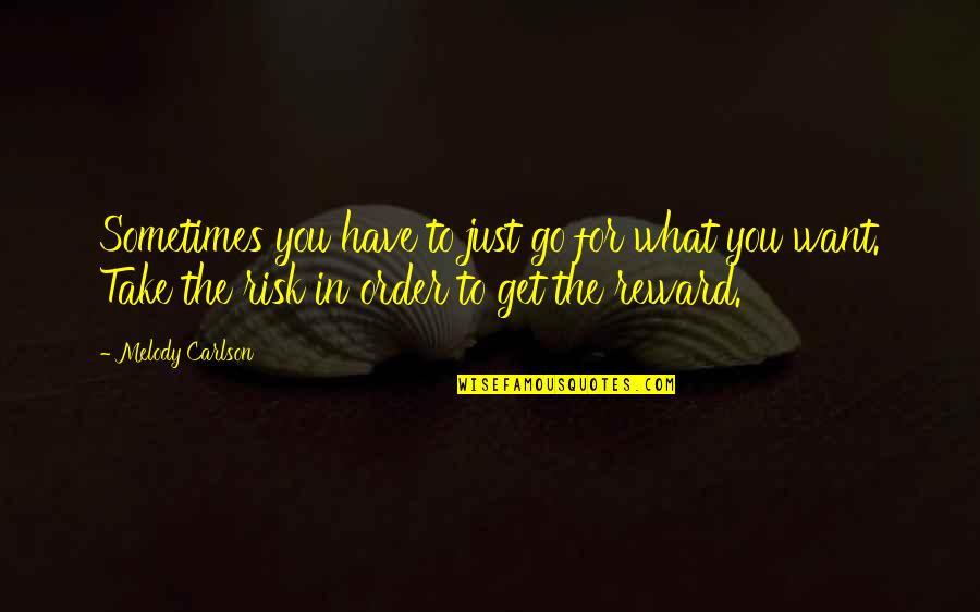 Haphazard Synonyms Quotes By Melody Carlson: Sometimes you have to just go for what Haphazard Synonyms Quotes By Melody Carlson: Sometimes you have to just go for what
