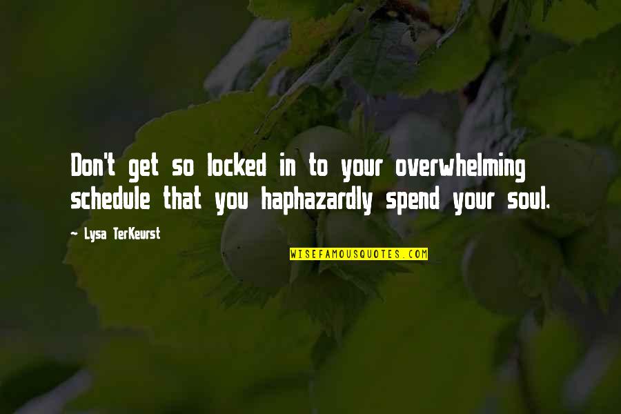 Haphazardly Quotes By Lysa TerKeurst: Don't get so locked in to your overwhelming Haphazardly Quotes By Lysa TerKeurst: Don't get so locked in to your overwhelming