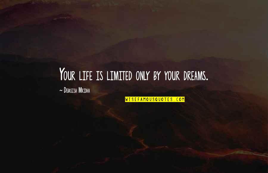 Haphephobia Symptoms Quotes By Debasish Mridha: Your life is limited only by your dreams.
