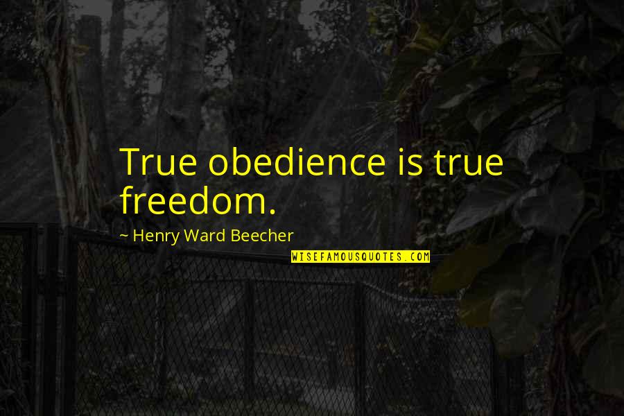 Hapis Kahulugan Quotes By Henry Ward Beecher: True obedience is true freedom.