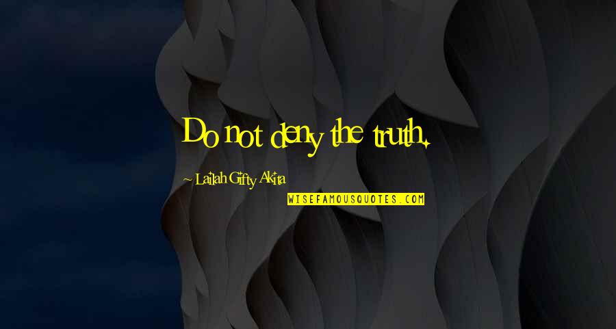 Hapisgah Quotes By Lailah Gifty Akita: Do not deny the truth.