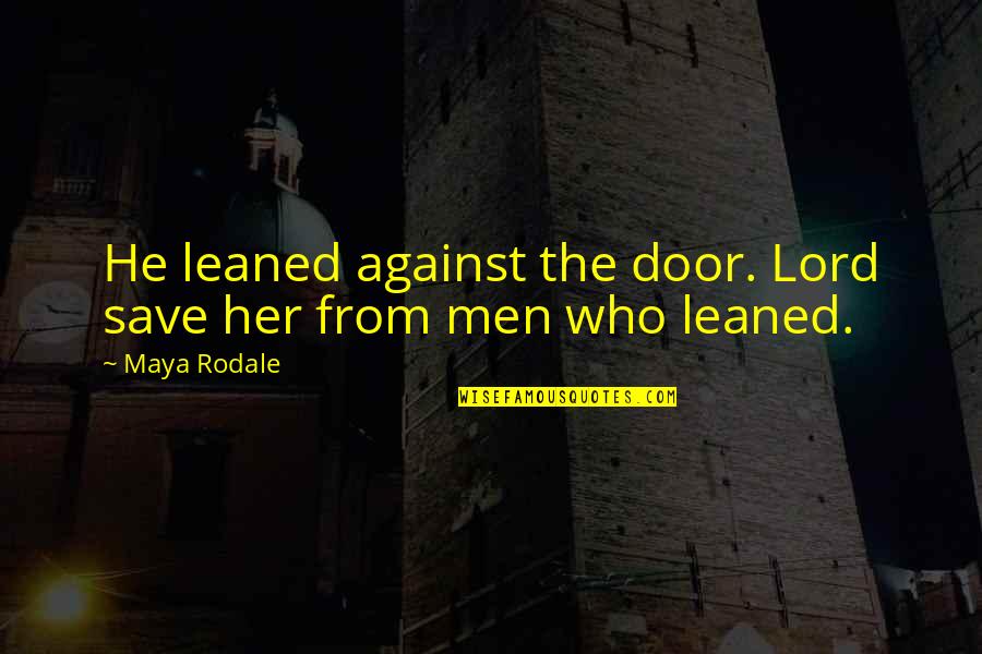 Hapiste Quotes By Maya Rodale: He leaned against the door. Lord save her