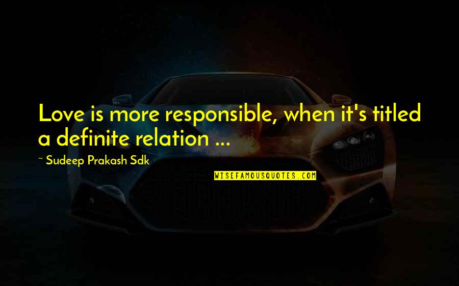 Hapiste Quotes By Sudeep Prakash Sdk: Love is more responsible, when it's titled a