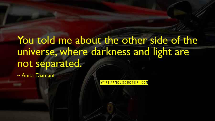 Hapisteki Cocuklar Quotes By Anita Diamant: You told me about the other side of Hapisteki Cocuklar Quotes By Anita Diamant: You told me about the other side of