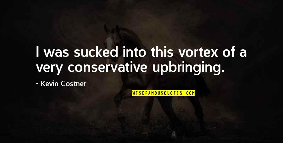 Hapka Akordy Quotes By Kevin Costner: I was sucked into this vortex of a Hapka Akordy Quotes By Kevin Costner: I was sucked into this vortex of a
