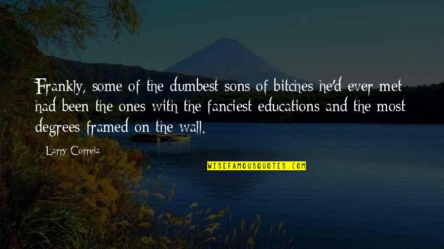 Hapka Akordy Quotes By Larry Correia: Frankly, some of the dumbest sons of bitches Hapka Akordy Quotes By Larry Correia: Frankly, some of the dumbest sons of bitches