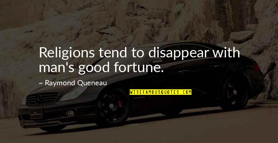 Hapkido Videos Quotes By Raymond Queneau: Religions tend to disappear with man's good fortune.