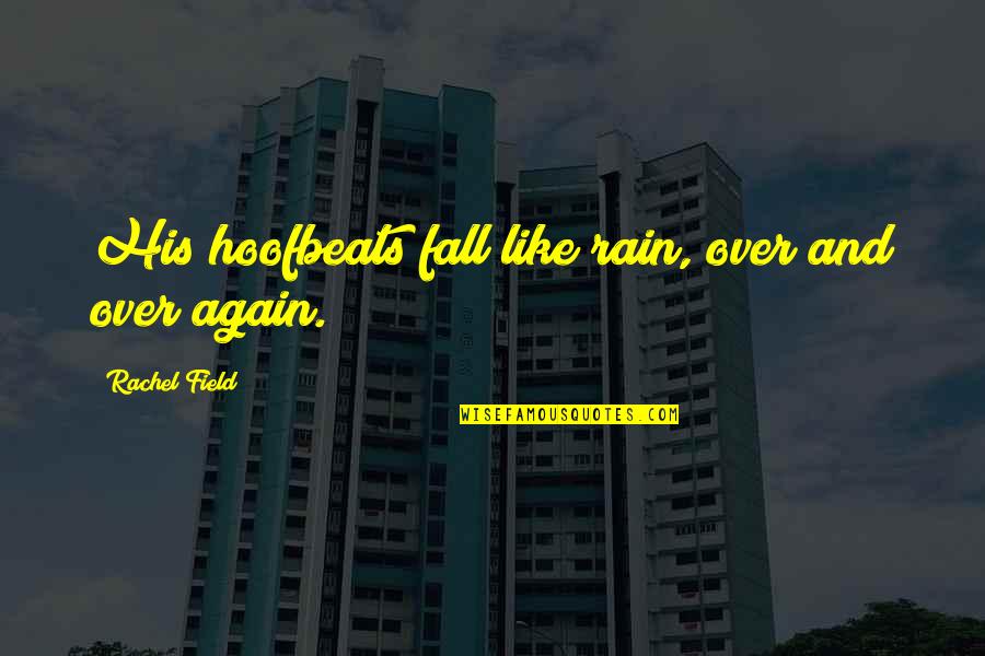 Haploid Quotes By Rachel Field: His hoofbeats fall like rain, over and over Haploid Quotes By Rachel Field: His hoofbeats fall like rain, over and over