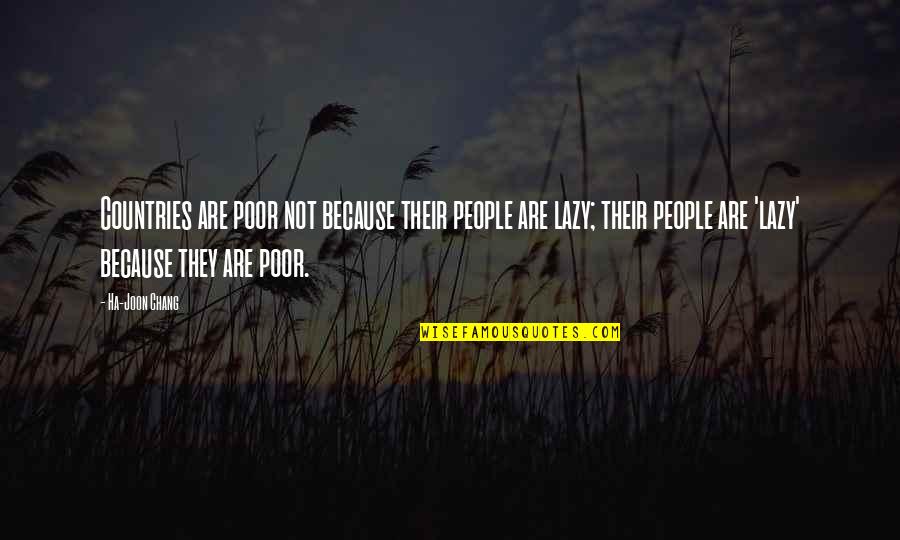 Ha'porth Quotes By Ha-Joon Chang: Countries are poor not because their people are